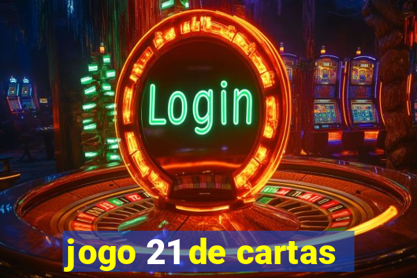 jogo 21 de cartas